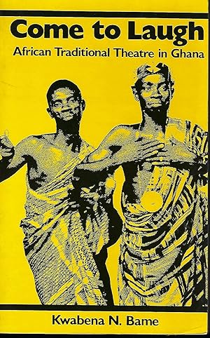 COME TO LAUGH: AFRICAN TRADITIONAL THEATRE IN GHANA