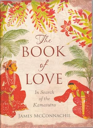 The Book of Love. In Search of the Kamasutra.