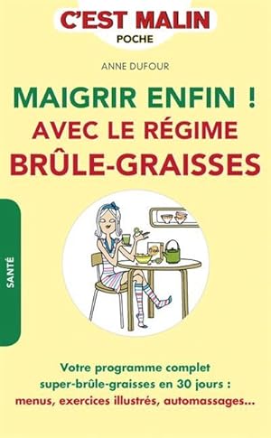 C'est malin poche : maigrir avec le régime brule-graisses, c'est malin ; votre programme complet ...