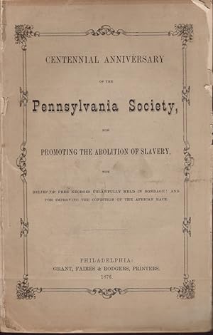 Centennial Anniversary of the Pennsylvania Society, For Promoting the Abolition of Slavery, The R...