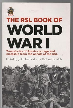 Seller image for The RSL Book of World War I. True stories of Aussie courage and mateship from the annals of the RSL. for sale by Time Booksellers