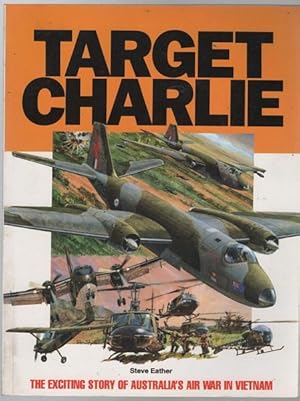 Image du vendeur pour Target Charlie: The Exciting Story of Australia's Air War in Vietnam. mis en vente par Time Booksellers