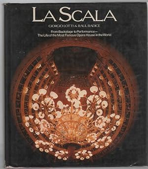 Imagen del vendedor de La Scala: From Backstage to Performance - The Life of the Most Famous Opera House in the World. a la venta por Time Booksellers