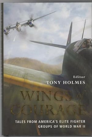 Seller image for WINGS of COURAGE. Tales From America's Elite Fighter Groups of World War II. for sale by Time Booksellers