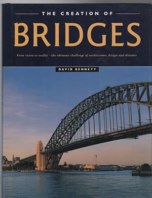 Seller image for The Creation Of Bridges. From vision to reality - the ultimate challenge of architecture, design and distance. for sale by Time Booksellers