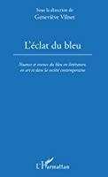 Imagen del vendedor de L'clat Du Bleu : Nuance Et Essence Du Bleu En Littrature, En Art Et Dans La Socit Contemporaine a la venta por RECYCLIVRE