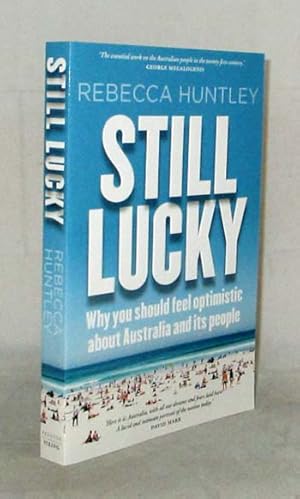 Seller image for Still Lucky. Why you should feel optimistic about Australia and its people for sale by Adelaide Booksellers