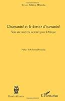 Immagine del venditore per L'humanit Et Le Devoir D'humanit : Vers Une Nouvelle Destine Pour L'afrique venduto da RECYCLIVRE