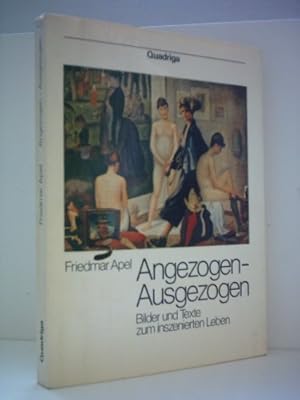 Seller image for Friedmar Apel: Angezogen-Ausgezogen - Bilder und Texte zum inszenierten Leben for sale by Gabis Bcherlager