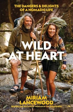 Seller image for Wild at Heart : The Dangers & Delights of a Nomadic Life for sale by GreatBookPrices
