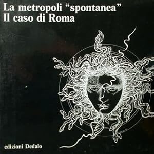 Immagine del venditore per La metropoli "spontanea". Il caso di Roma. 1925-1981 sviluppo residenziale di una citt dentro e fuori dal piano. venduto da EDITORIALE UMBRA SAS