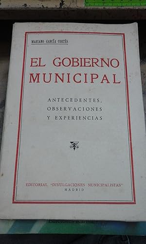 Bild des Verkufers fr EL GOBIERNO MUNICIPAL. Antecedentes, observaciones y experiencias (Madrid, 1932) zum Verkauf von Multilibro