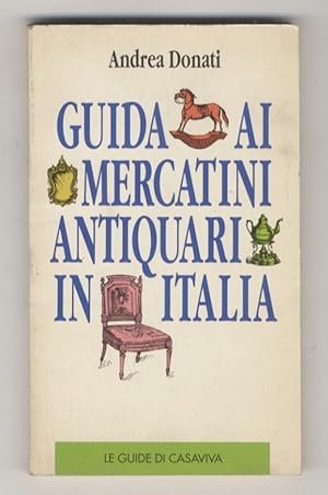 Bild des Verkufers fr Guida ai mercatini antiquari in Italia. zum Verkauf von Libreria Oreste Gozzini snc