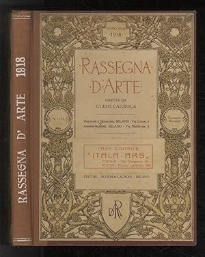RASSEGNA d'Arte. Diretta da Guido Cagnola. Anno XVIII. 1918. [Annata completa].