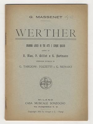 Werher. Dramma in tre atti e cinque quadri. Versi di E. Blau, P. Milliet e G. Hartmann. Versione ...