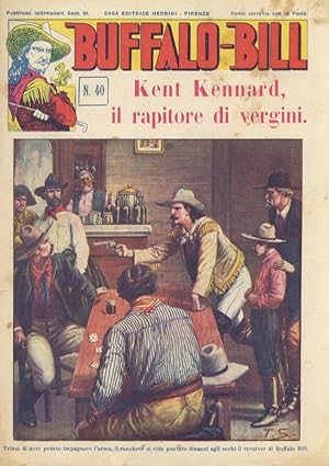 BUFFALO Bill. Pubblicazione settimanale. N. 40. Firenze 5 marzo 1932. Kent Kennard, il rapitore d...