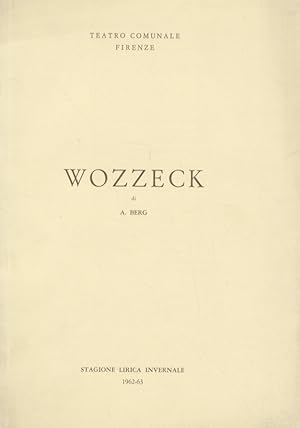 Wozzeck. Opera in 3 atti. Testo di Georg Büchner (versione ritmica italiana di A. M.) Musica di A...
