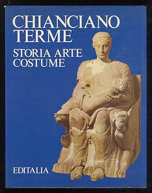 Bild des Verkufers fr Chianciano Terme. Storia, Arte, Costume [.]. zum Verkauf von Libreria Oreste Gozzini snc