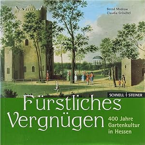 Fürstliches Vergnügen. 400 Jahre Gartenkultur in Hessen. 1. Aufl.
