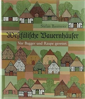 Westfälische Bauernhäuser. Vor Bagger und Raupe gerettet. 2. erweiterte Aufl.
