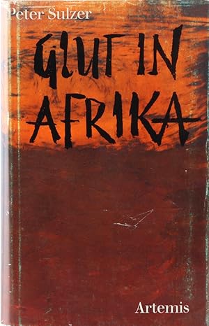 Glut in Afrika. Südafrikanische Prosa und Lyrik. Gesammelt, übersetzt und herausgegeben v. Peter ...