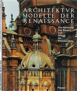 Architekturmodelle der Renaissance. Die Harmonie des Bauens von Alberti bis Michelangelo. Übers. ...