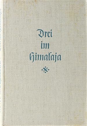 Drei im Himalaja. Die Erlebnisse einer Himalajafahrt. Unter Mitwirkung v. Herbert Paidar u. Fritz...