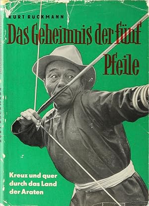 Das Geheimnis der fünf Pfeile. Kreuz und quer durch das Land der Araten. 1. Aufl.