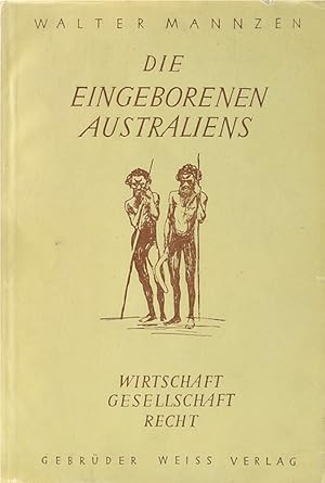 Die Eingeborenen Australiens. Wirtschaft - Gesellschaft - Recht.