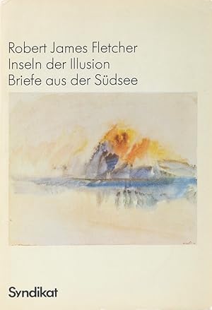 Inseln der Illusion. Briefe aus der Südsee. Vorwort v. Jean Jamin. Einleitung v. Bohun Lynch. Übe...