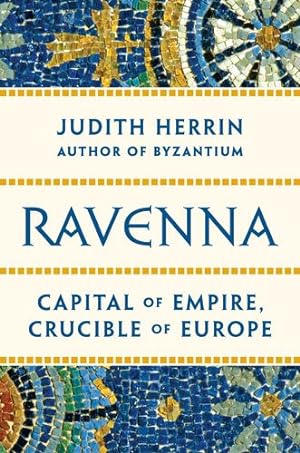 Imagen del vendedor de Ravenna: Capital of Empire, Crucible of Europe by Herrin, Judith [Hardcover ] a la venta por booksXpress