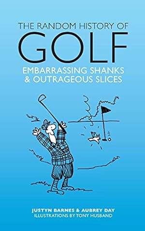 Seller image for The Random History of Golf: Embarassing Shanks & Outrageous Slices by Barnes, Justyn, Day, Aubrey [Hardcover ] for sale by booksXpress