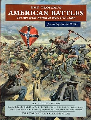 Imagen del vendedor de DON TROIANI'S AMERICAN BATTLES : THE ART OF THE NATION AT WAR 1754-1865 (FEATURING THE CIVIL WAR) a la venta por Paul Meekins Military & History Books