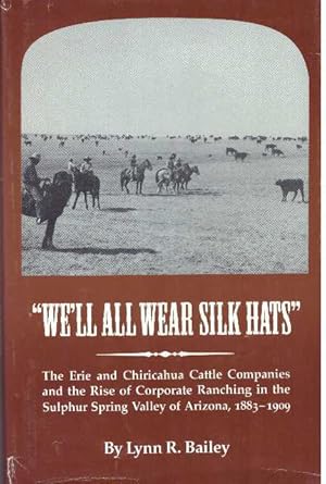 "WE'LL ALL WEAR SILK HATS"; The Erie and Chiricahua Cattle Companies and the Rise of Corporate Ra...