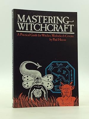 MASTERING WITCHCRAFT: A Practical Guide for Witches Warlocks & Covens