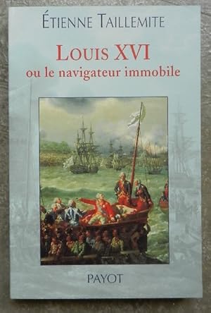 Image du vendeur pour Louis XVI ou le navigateur immobile. mis en vente par Librairie les mains dans les poches