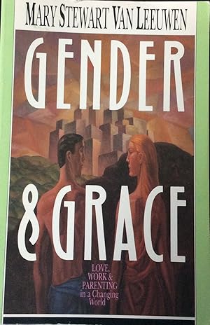 Gender and Grace: Love, Work and Parenting in a Changing World