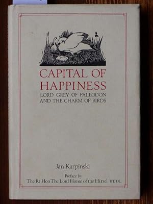 Bild des Verkufers fr Capital of Happiness [Werke, Ausz.]. Lord Grey of Fallodon and the charm of Birds. A Collection of Lord Grey's Writing. Selected and introduced by Jan Karpinski. Woodcits by Robert Gibbins. zum Verkauf von Michael Fehlauer - Antiquariat