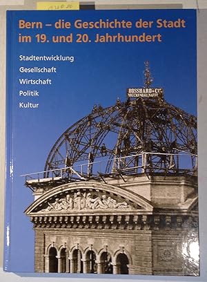 Bild des Verkufers fr Bern - die Geschichte der Stadt im 19. und 20. Jahrhundert. Stadtentwicklung, Gesellschaft, Wirtschaft, Politik, Kultur zum Verkauf von Antiquariat Trger