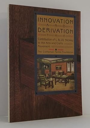 Bild des Verkufers fr Innovation and Derivation The Contribution of L.& J.G. Stickley to the Arts and Crafts Movement zum Verkauf von Evolving Lens Bookseller