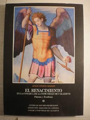 Image du vendeur pour El Renacimiento en la Comarca de la Comunidad de Calatayud. Pintura y escultura mis en vente par Librera Antonio Azorn