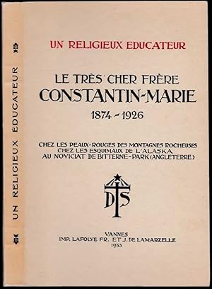 Un religieux éducateur. Le très cher frère Constantin-Marie (Désiré-Célestin Roulin) des Frères d...