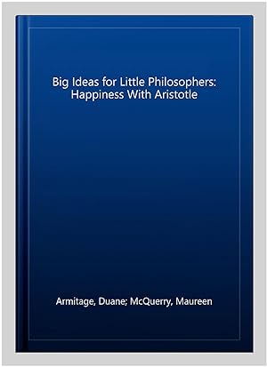 Immagine del venditore per Big Ideas for Little Philosophers: Happiness With Aristotle venduto da GreatBookPrices