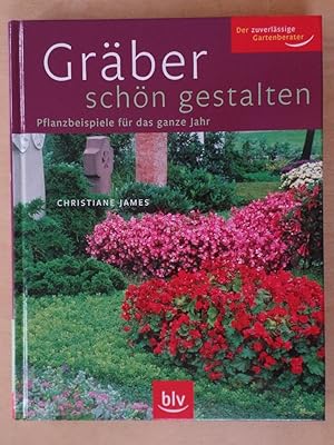 Gräber schön gestalten : Pflanzbeispiele für das ganze Jahr. Der zuverlässige Gartenberater