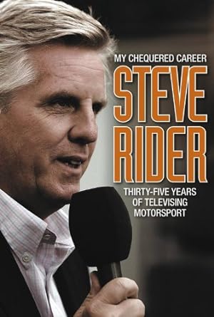 My Chequered Career: Thirty-five years of televising motorsport Steve Rider and Lynam, OBE Des