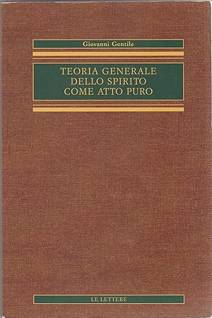 Seller image for Teoria generale dello Spirito come atto puro (Opere complete di Giovanni Gentile) for sale by BASEMENT BOOKS