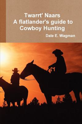 Bild des Verkufers fr Twart Nars: A flatlander's guide to Cowboy Hunting (Paperback or Softback) zum Verkauf von BargainBookStores