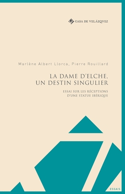 Seller image for La Dame d'Elche, un destin singulier: Essai sur les r�ceptions d'une statue ib�rique (Paperback or Softback) for sale by BargainBookStores