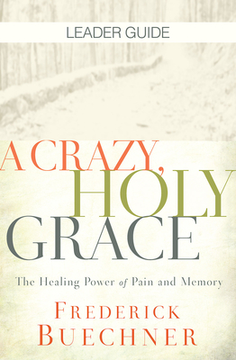 Seller image for A Crazy, Holy Grace Leader Guide: The Healing Power of Pain and Memory (Paperback or Softback) for sale by BargainBookStores