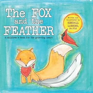 Imagen del vendedor de The Fox and the Feather: A children's book for the grieving heart (Paperback or Softback) a la venta por BargainBookStores